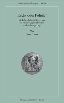 Recht oder Politik?: Die Kelsen-Schmitt-Kontroverse zur Verfassungsgerichtsbarkeit und die heutige Lage