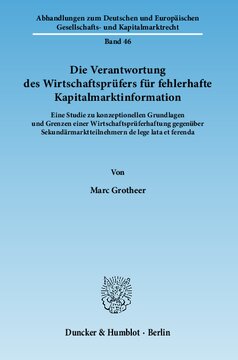 Die Verantwortung des Wirtschaftsprüfers für fehlerhafte Kapitalmarktinformation: Eine Studie zu konzeptionellen Grundlagen und Grenzen einer Wirtschaftsprüferhaftung gegenüber Sekundärmarktteilnehmern de lege lata et ferenda