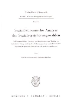 Sozialökonomische Analyse der Sozialversicherungswahlen: Problemgeschichte, Struktur und Funktionen der Wahlen zur Selbstverwaltung im Sozialen Sicherungssystem unter besonderer Berücksichtigung der Gesetzlichen Krankenversicherung