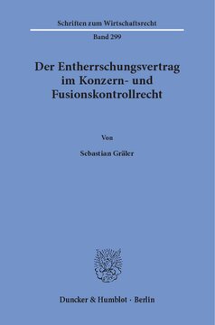 Der Entherrschungsvertrag im Konzern- und Fusionskontrollrecht