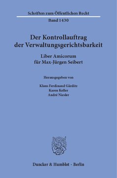 Der Kontrollauftrag der Verwaltungsgerichtsbarkeit: Liber Amicorum für Max-Jürgen Seibert