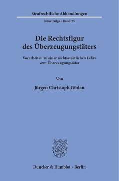 Die Rechtsfigur des Überzeugungstäters: Vorarbeiten zu einer rechtsstaatlichen Lehre vom Überzeugungstäter