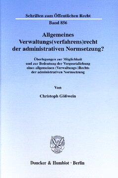 Allgemeines Verwaltungs(verfahrens)recht der administrativen Normsetzung?: Überlegungen zur Möglichkeit und zur Bedeutung der Vergesetzlichung eines allgemeinen (Verwaltungs-)Rechts der administrativen Normsetzung