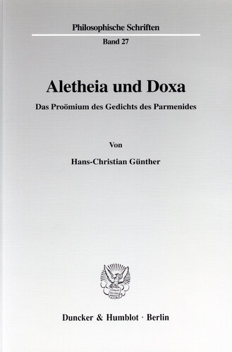 Aletheia und Doxa: Das Proömium des Gedichts des Parmenides