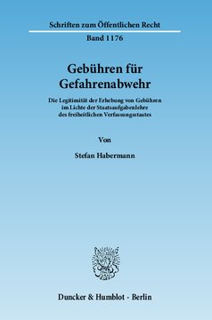 Gebühren für Gefahrenabwehr: Die Legitimität der Erhebung von Gebühren im Lichte der Staatsaufgabenlehre des freiheitlichen Verfassungsstaates