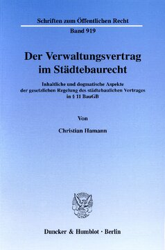 Der Verwaltungsvertrag im Städtebaurecht: Inhaltliche und dogmatische Aspekte der gesetzlichen Regelung des städtebaulichen Vertrages in § 11 BauGB