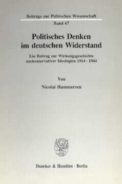 Politisches Denken im deutschen Widerstand: Ein Beitrag zur Wirkungsgeschichte neokonservativer Ideologien 1914 - 1944