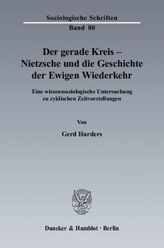 Der gerade Kreis - Nietzsche und die Geschichte der Ewigen Wiederkehr: Eine wissenssoziologische Untersuchung zu zyklischen Zeitvorstellungen