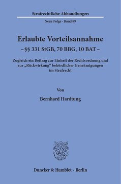 Erlaubte Vorteilsannahme - §§ 331 StGB, 70 BBG, 10 BAT: Zugleich ein Beitrag zur Einheit der Rechtsordnung und zur »Rückwirkung« behördlicher Genehmigungen im Strafrecht