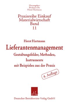 Lieferantenmanagement: Gestaltungsfelder, Methoden, Instrumente mit Beispielen aus der Praxis