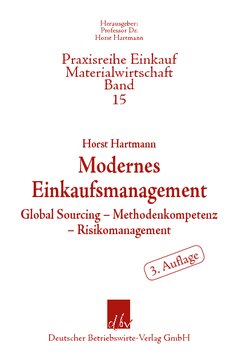 Modernes Einkaufsmanagement: Global Sourcing – Methodenkompetenz – Risikomanagement