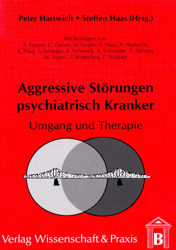 Aggressive Störungen psychiatrisch Kranker: Umgang und Therapie