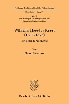 Wilhelm Theodor Kraut (1800–1873): Ein Leben für die Lehre. (Abt. B: Abhandlungen zur Europäischen und Deutschen Rechtsgeschichte)