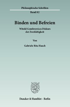 Binden und Befreien: Witold Gombrowiczs Diskurs der Zweifaltigkeit