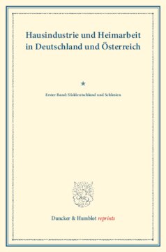 Hausindustrie und Heimarbeit in Deutschland und Österreich: Erster Band: Süddeutschland und Schlesien. (Schriften des Vereins für Socialpolitik LXXXIV)