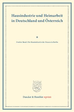 Hausindustrie und Heimarbeit in Deutschland und Österreich: Zweiter Band: Die Hausindustrie der Frauen in Berlin. (Schriften des Vereins für Socialpolitik LXXXV)