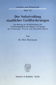 Der Sofortvollzug staatlicher Geldforderungen: Ein Beitrag zur Rechtfertigung der Vorleistungspflicht des Bürgers im Spiegel des Verfassungs-, Prozeß- und materiellen Rechts