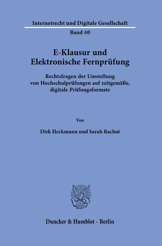 E-Klausur und Elektronische Fernprüfung: Rechtsfragen der Umstellung von Hochschulprüfungen auf zeitgemäße, digitale Prüfungsformate