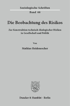 Die Beobachtung des Risikos: Zur Konstruktion technisch-ökologischer Risiken in Gesellschaft und Politik