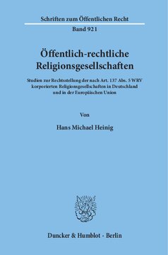 Öffentlich-rechtliche Religionsgesellschaften: Studien zur Rechtsstellung der nach Art. 137 Abs. 5 WRV korporierten Religionsgesellschaften in Deutschland und in der Europäischen Union