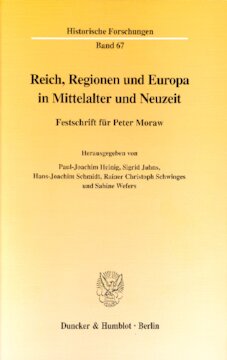 Reich, Regionen und Europa in Mittelalter und Neuzeit: Festschrift für Peter Moraw. Red.: Barbara Krauß