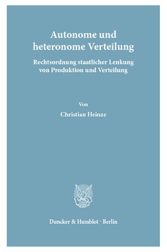 Autonome und heteronome Verteilung: Rechtsordnung staatlicher Lenkung von Produktion und Verteilung