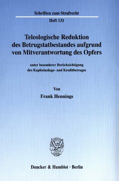 Teleologische Reduktion des Betrugstatbestandes aufgrund von Mitverantwortung des Opfers: unter besonderer Berücksichtigung des Kapitalanlage- und Kreditbetruges