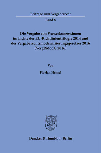 Die Vergabe von Wasserkonzessionen im Lichte der EU-Richtlinientrilogie 2014 und des Vergaberechtsmodernisierungsgesetzes 2016 (VergRModG 2016)