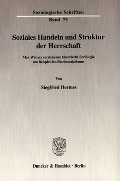 Soziales Handeln und Struktur der Herrschaft: Max Webers verstehende historische Soziologie am Beispiel des Patrimonialismus