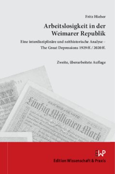 Arbeitslosigkeit in der Weimarer Republik: Eine interdisziplinäre und zeithistorische Analyse – The Great Depressions 1929 ff./2020 ff