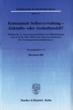 Kommunale Selbstverwaltung - Zukunfts- oder Auslaufmodell?: Beiträge der 72. Staatswissenschaftlichen Fortbildungstagung vom 24. bis 26. März 2004 an der Deutschen Hochschule für Verwaltungswissenschaften Speyer