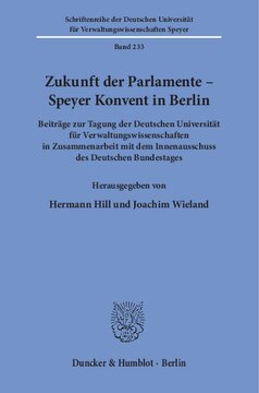 Zukunft der Parlamente – Speyer Konvent in Berlin: Beiträge zur Tagung der Deutschen Universität für Verwaltungswissenschaften in Zusammenarbeit mit dem Innenausschuss des Deutschen Bundestages