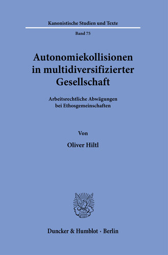 Autonomiekollisionen in multidiversifizierter Gesellschaft: Arbeitsrechtliche Abwägungen bei Ethosgemeinschaften