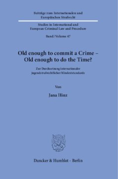 Old enough to commit a Crime – Old enough to do the Time?: Zur Durchsetzung internationaler jugendstrafrechtlicher Mindeststandards