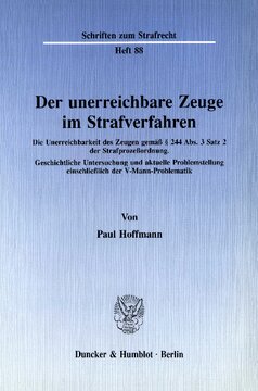 Der unerreichbare Zeuge im Strafverfahren: Die Unerreichbarkeit des Zeugen gemäß § 244 Abs. 3 Satz 2 der Strafprozeßordnung. Geschichtliche Untersuchung und aktuelle Problemstellung einschließlich der V-Mann-Problematik