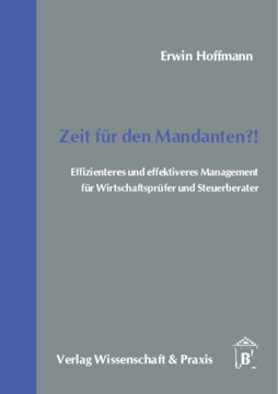 Zeit für den Mandanten?!: Effizienteres und effektiveres Management für Wirtschaftsprüfer und Steuerberater