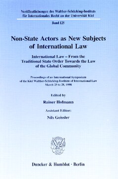 Non-State Actors as New Subjects of International Law: International Law - From the Traditional State Order Towards the Law of the Global Community. Proceedings of an International Symposium of the Kiel Walther-Schücking-Institute of International Law, March 25 to 28, 1998