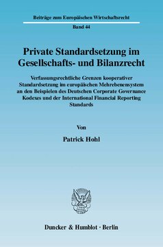 Private Standardsetzung im Gesellschafts- und Bilanzrecht: Verfassungsrechtliche Grenzen kooperativer Standardsetzung im europäischen Mehrebenensystem an den Beispielen des Deutschen Corporate Governance Kodexes und der International Financial Reporting Standards