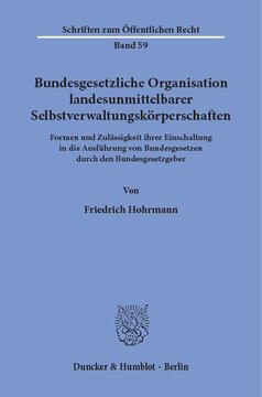 Bundesgesetzliche Organisation landesunmittelbarer Selbstverwaltungskörperschaften: Formen und Zulässigkeit ihrer Einschaltung in die Ausführung von Bundesgesetzen durch den Bundesgesetzgeber