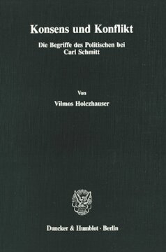 Konsens und Konflikt: Die Begriffe des Politischen bei Carl Schmitt