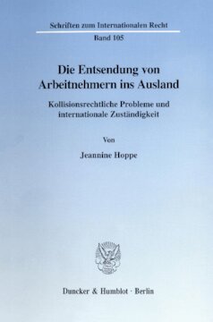 Die Entsendung von Arbeitnehmern ins Ausland: Kollisionsrechtliche Probleme und internationale Zuständigkeit. Eine Untersuchung anhand praktischer Vertragsgestaltungen