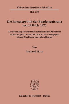 Die Energiepolitik der Bundesregierung von 1958 bis 1972: Zur Bedeutung der Penetration ausländischer Ölkonzerne in die Energiewirtschaft der BRD für die Abhängigkeit interner Strukturen und Entwicklungen