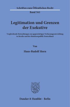 Legitimation und Grenzen der Exekutive: Vergleichende Betrachtungen zur gegenwärtigen Verfassungsentwicklung in Mexiko und der Bundesrepublik Deutschland