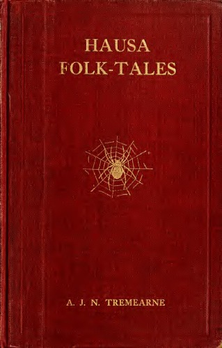 Hausa folk-tales: the Hausa text of the stories in Hausa superstitions and customs, in Folk-lore, and in other publications