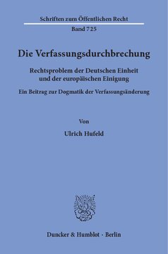 Die Verfassungsdurchbrechung: Rechtsproblem der Deutschen Einheit und der europäischen Einigung. Ein Beitrag zur Dogmatik der Verfassungsänderung