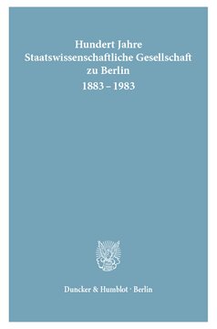 Hundert Jahre Staatswissenschaftliche Gesellschaft zu Berlin 1883 - 1983: Hrsg. vom Vorstand der Staatswissenschaftlichen Gesellschaft