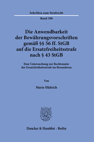 Die Anwendbarkeit der Bewährungsvorschriften gemäß §§ 56 ff. StGB auf die Ersatzfreiheitsstrafe nach § 43 StGB: Eine Untersuchung zur Rechtsnatur der Ersatzfreiheitsstrafe im Besonderen