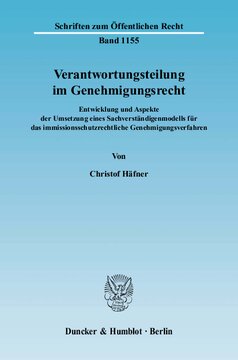 Verantwortungsteilung im Genehmigungsrecht: Entwicklung und Aspekte der Umsetzung eines Sachverständigenmodells für das immissionsschutzrechtliche Genehmigungsverfahren