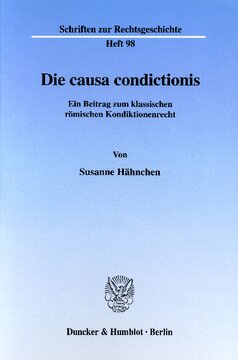 Die causa condictionis: Ein Beitrag zum klassischen römischen Kondiktionenrecht