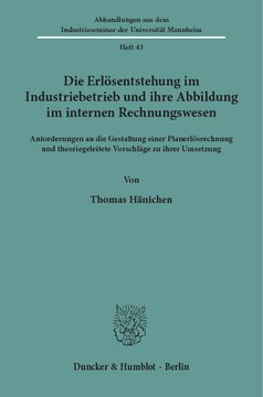 Die Erlösentstehung im Industriebetrieb und ihre Abbildung im internen Rechnungswesen: Anforderungen an die Gestaltung einer Planerlösrechnung und theoriegeleitete Vorschläge zu ihrer Umsetzung